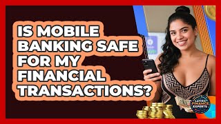 Is Mobile Banking Safe For My Financial Transactions? - Latino Finance Experts