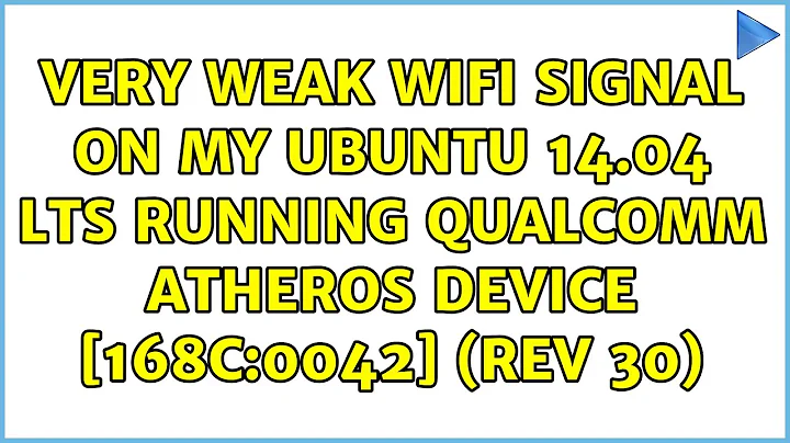 Very weak wifi signal on my ubuntu 14.04 LTS running Qualcomm Atheros Device [168c:0042] (rev 30)