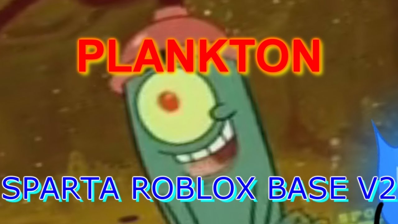 Plankton: Oh yeah, It feels so good! Sparta Roblox Base V2