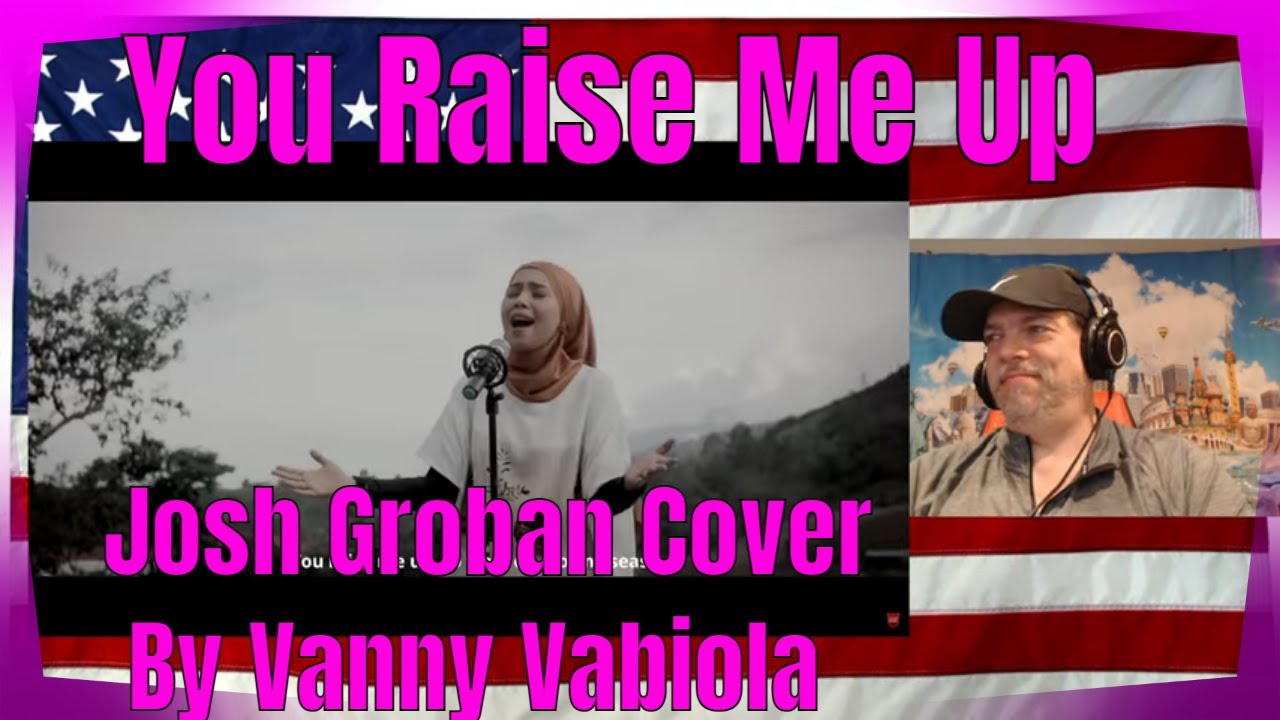 You Raise Me Up – Josh Groban Cover By Vanny Vabiola – REACTION – Amazing – done beautifully!