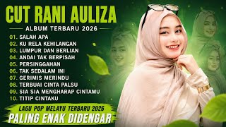 CUT RANI FULL ALBUM 2026 | SALAH APA - KU RELA KEHILANGAN | LAGU POP MELAYU TERBARU 2026