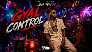 🔥 JAVI TON – GYAL CONTROL 🔥