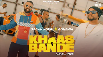 Gagan Kokri Ft. Bohemia | Khaas Bande - Lyrical Video | New Punjabi Songs 2022 | Punjabi Songs 2022