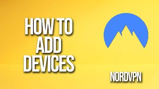 How To Add Devices NordVPN Tutorial