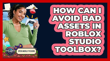 How Can I Avoid Bad Assets In Roblox Studio Toolbox? - Open World Tycoons