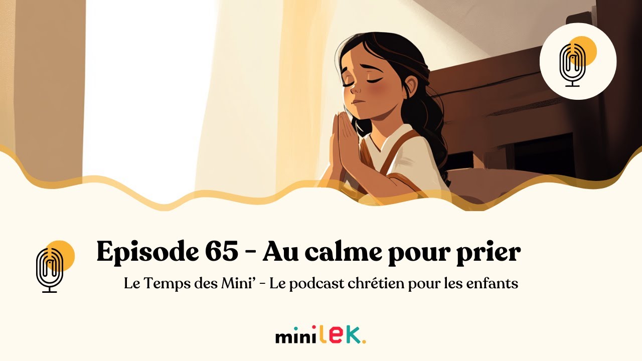 Episode 65 - Au calme pour prier - Le Temps des Mini'