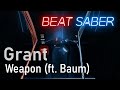 Grant - Weapon (ft. Baum) | 93.67% Expert+ | Beat Saber (Mapped by ExUnReal)