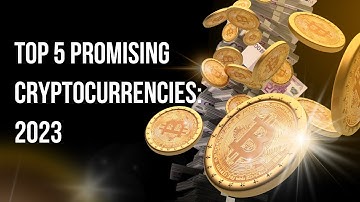 Top 5 Promising Cryptocurrencies Your Investment Guide for 2023!