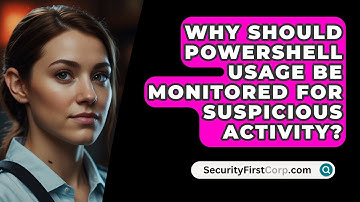 Why Should PowerShell Usage Be Monitored For Suspicious Activity? - SecurityFirstCorp.com