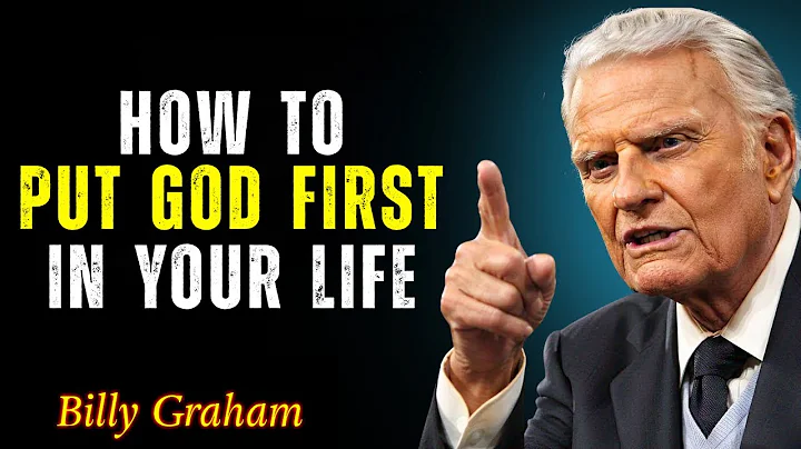 How to Truly Put God First in Everything You Do - Billy Graham