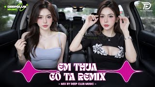 NHẠC NGHE TRÊN XE 🎧EM THUA CÔ TA REMIX - SET NHẠC TỦ HOUSE LAK & VIET DEEP 8X9X CỰC XỊN