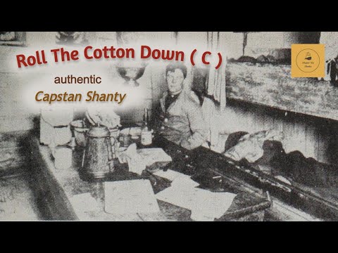 Roll The Cotton Down ( C ) - Capstan Shanty