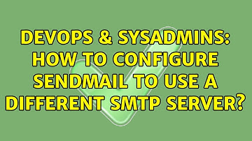 DevOps & SysAdmins: How to configure sendmail to use a different SMTP server? (3 Solutions!!)