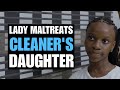 Lady mistreats  cleaners daughter little did she know   moci studios