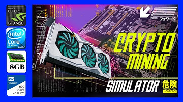 Crypto Mining Simulator (2020) Gameplay Test GTX 950 2Gb 8Gb Ram i5 3350P 1440x900