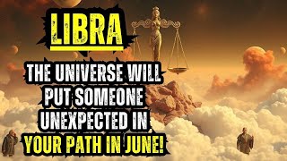 ♎👥 LIBRA — THE UNIVERSE WILL PUT SOMEONE UNEXPECTED IN YOUR PATH IN JUNE! 🌌