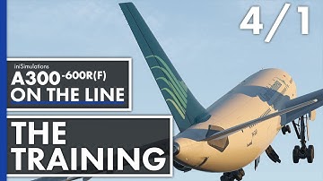 iniBuilds A300-600R(F) ON THE LINE - The Training | Episode 4 - Part 1