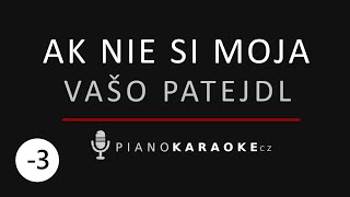 Vašo Patejdl - Ak nie si moja (Nižší tónina) | Piano Karaoke Instrumental