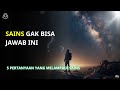5 Pertanyaan yang Gak Bisa Dijawab Sains (Dan Kenapa Batasan Ini Justru Indah!)
