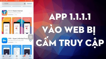 App 1.1.1.1 / Tăng Tốc Độ Lướt Web và Vào các Web bị chặn, cấm truy cập