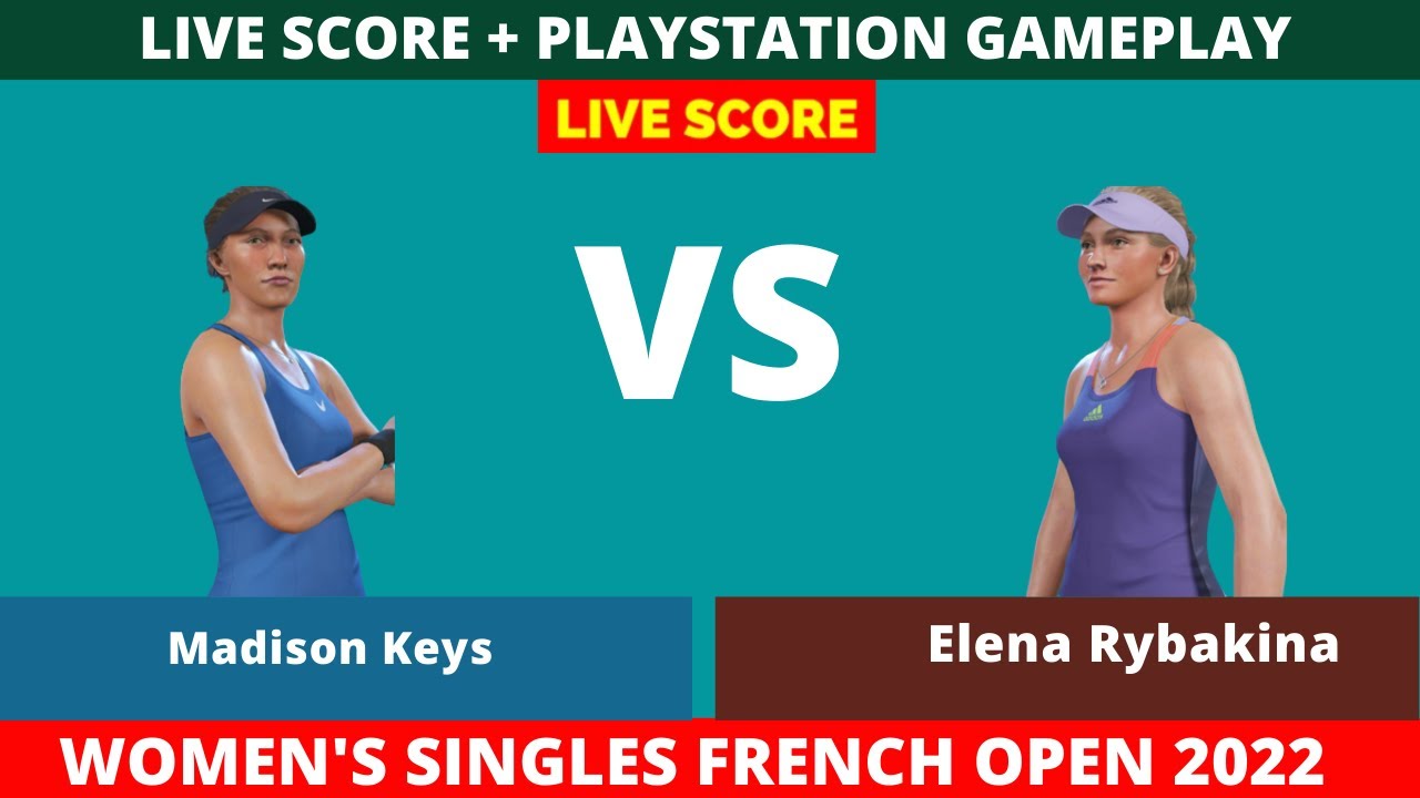 Madison Keys vs Elena Rybakina French Open 2022 Round 3 Live Score + Playstation Gameplay