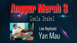 Anggur Merah 3 . Loela Drakel. cover. Live Keyboard oleh Yan Mau.