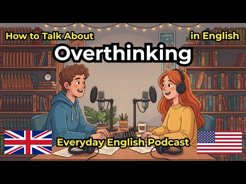 How to Talk About Overthinking in English