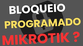 ⏰ Como Fazer Bloqueios por Horário no Mikrotik – Tutorial Completo!