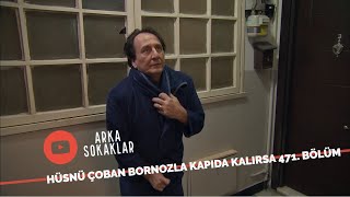 Hüsnü Çoban Bornozla Kapıda Kalırsa 471. Bölüm