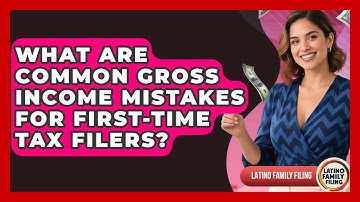 What Are Common Gross Income Mistakes For First-time Tax Filers? - Latino Family Filing