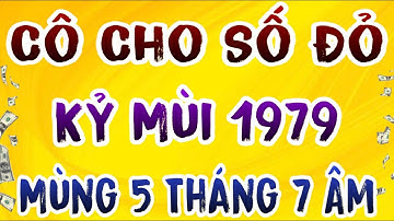 Số Đỏ Cô Cho: Kỷ Mùi 1979, Đúng Mùng 5 Tháng 7 Âm Đại Lộc Chạm Ngõ, Tiền Vàng Tràn Ngập.
