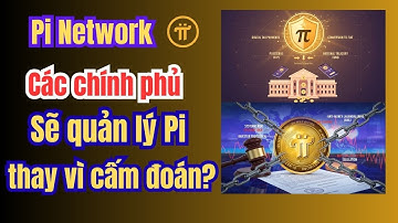Pi Network: Tại sao các chính phủ sẽ quản lý Pi thay vì cấm đoán?