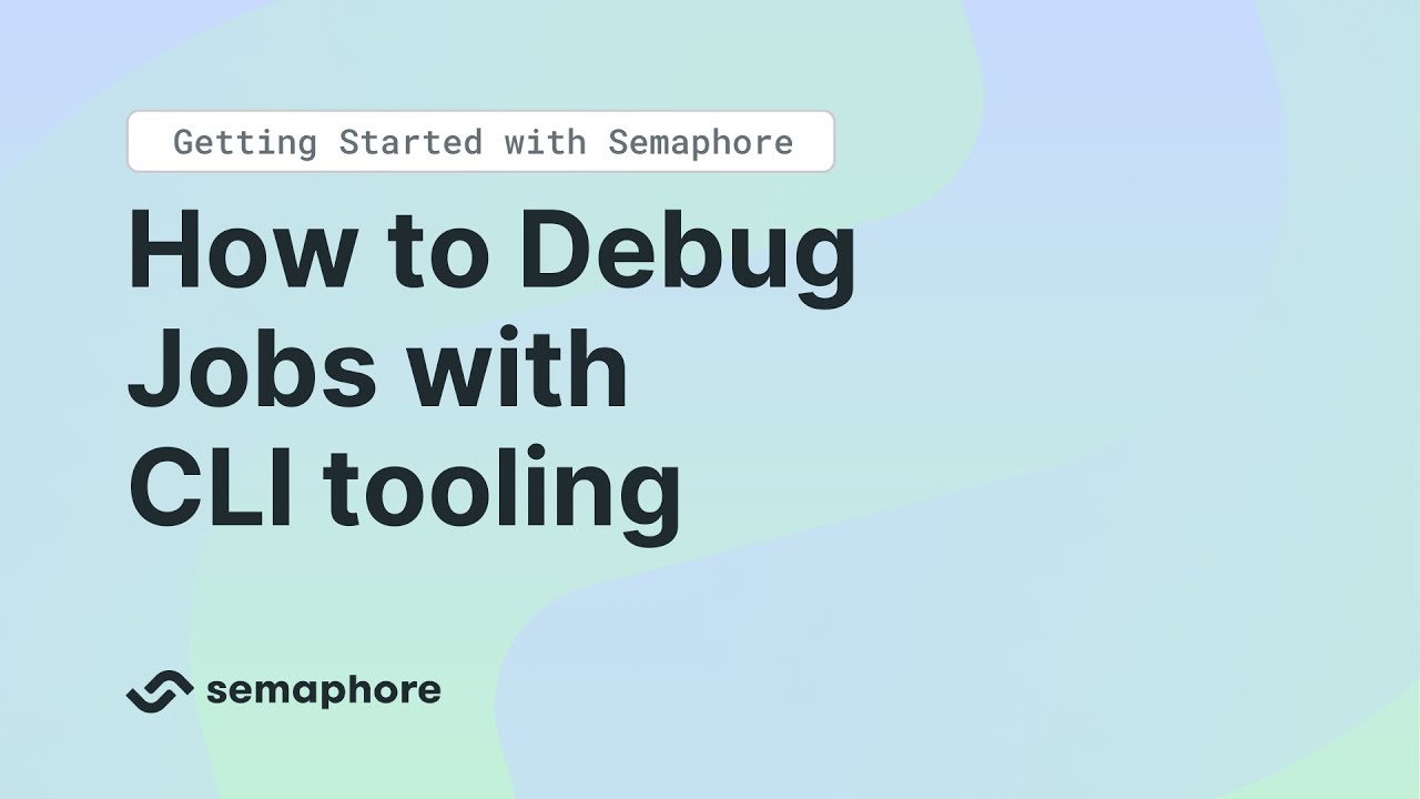 Getting Started with Semaphore - How to Debug Jobs with CLI tooling ...