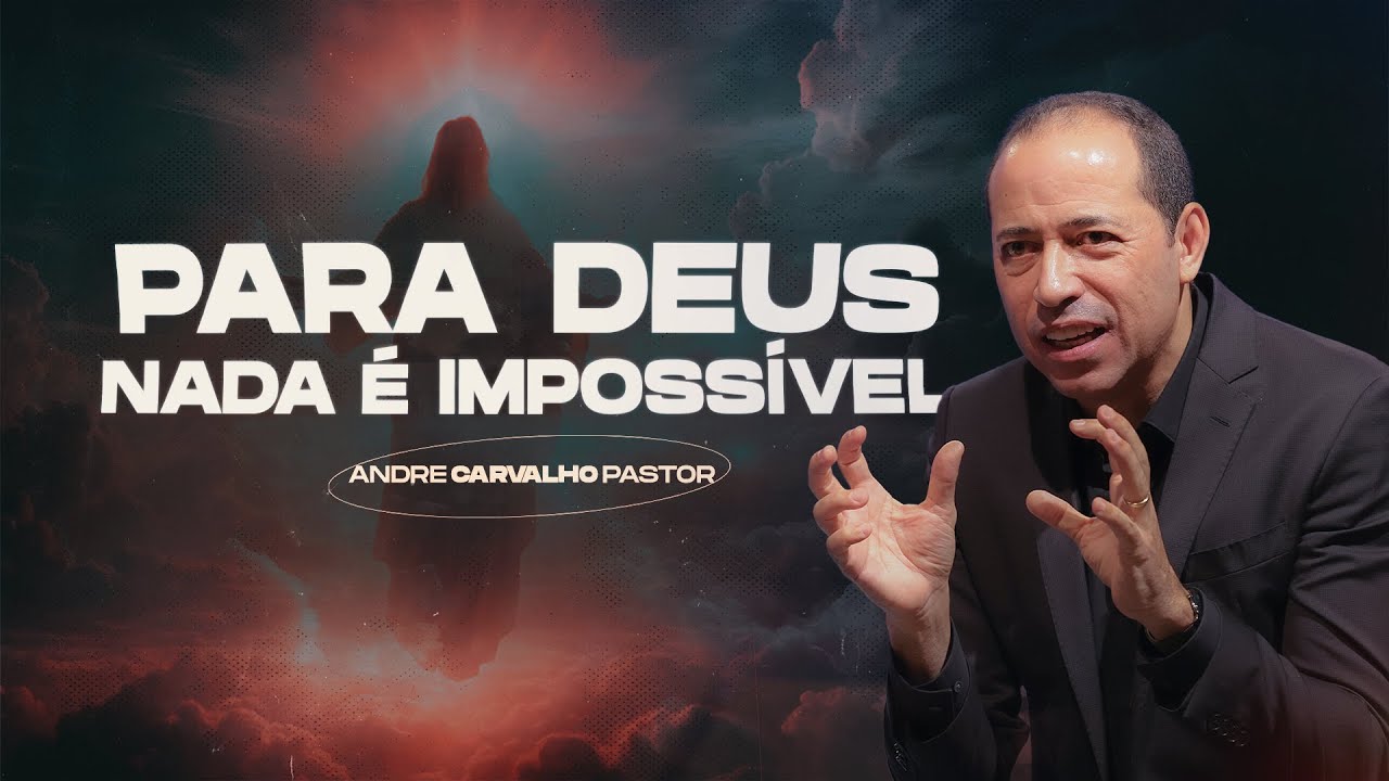 PARA DEUS NADA É IMPOSSÍVEL - Pr. André Carvalho