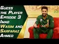 Guess the Player Episdode 3 - Imad Wasim and Sarfaraz Ahmed