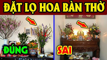 Mùng 1 Soạn Bàn Thờ Thắp Hương, Tuyệt Đối CẤM ĐẶT LỌ HOA Trên Bàn Thờ Nếu Chưa Biết Điều Này