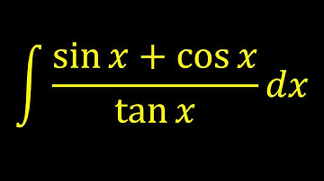 Integral of (sin x+cos x)/tan x dx - Trigonometric Identities