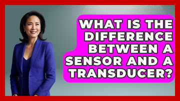 What Is The Difference Between A Sensor And A Transducer? - How It Comes Together