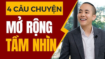 Tổng hợp 4 câu chuyện thực tế hay nhất giúp bạn MỞ RỘNG TẦM NHÌN về cuộc sống | Master Anh Đức