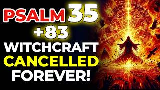 PSALMS 35 + 83: Every HIDDEN Enemy and Secret Witchcraft EXPOSED and DESTROYED