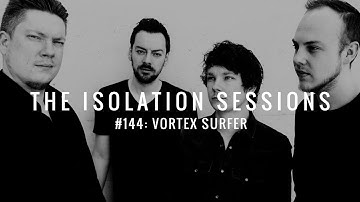 The Isolation Sessions #144: Vortex Surfer