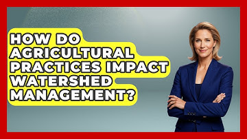How Do Agricultural Practices Impact Watershed Management? | Water Science For Everyone News