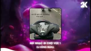 NST NHẠC ĐI CHỢ VOL 1 | HOT TIK TOK 2024 - DJ HÙNG SMALL