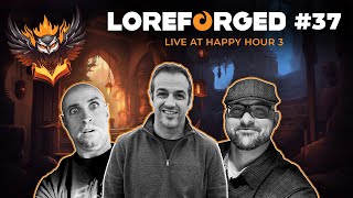 Live at Happy Hour 3! | LoreForged Podcast | Episode 37