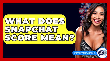 What Does Snapchat Score Mean? - Everyday-Networking