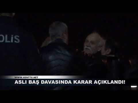 ASLI BAŞ DAVASINDA KARAR AÇIKLANDI!