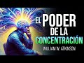 El poder de la CONCENTRACIÓN | William W. Atkinson | Audiolibro Completo en Español