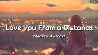 Love You From a Distance || Ashley Kutcher (Lyrics)