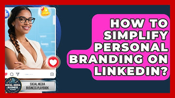 How To Simplify Personal Branding On LinkedIn? - Social Media Business Playbook
