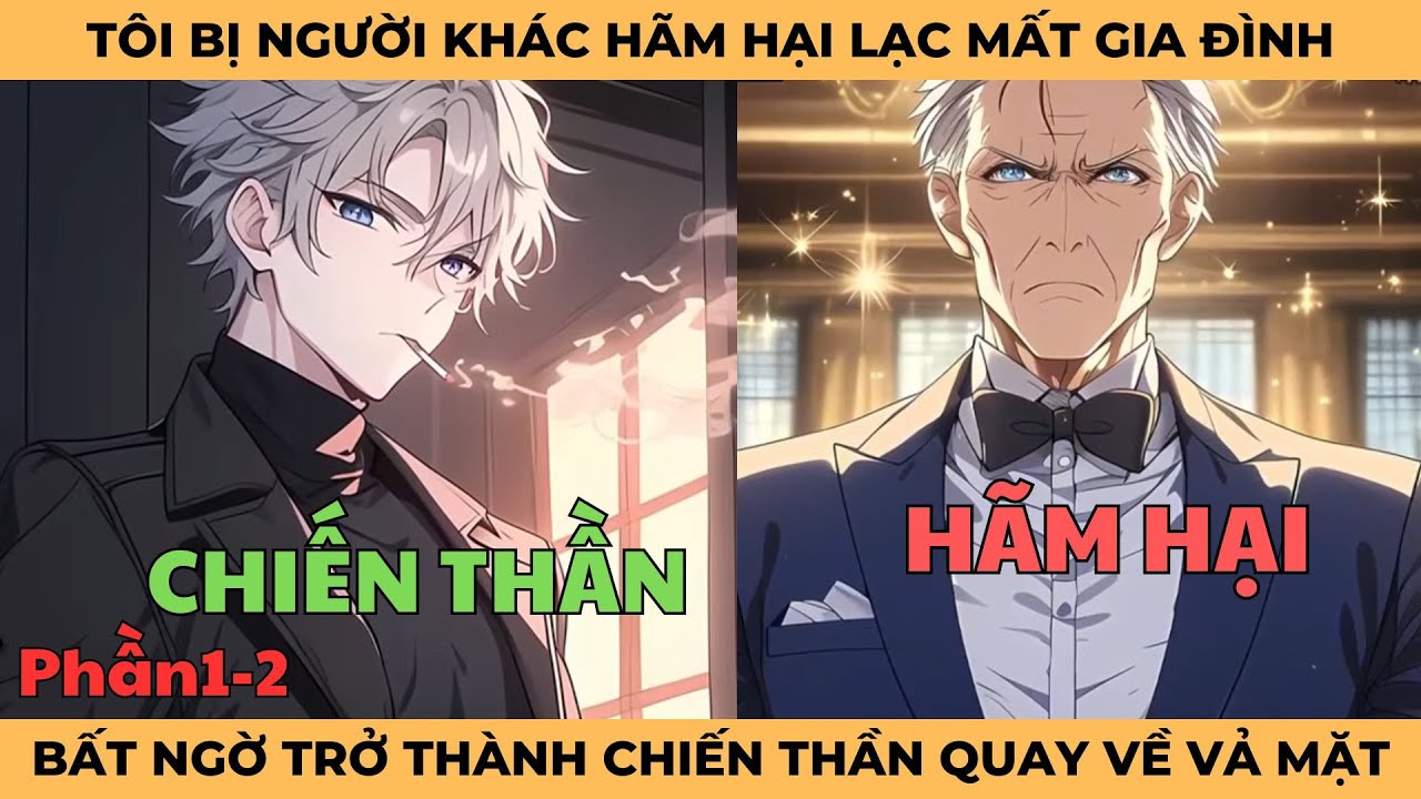 [Phần 1-2] Tôi Bị Người Khác Hãm Hại Lạc Mất Gia Đình, Bất Ngờ Trở Thành Chiến Thần Quay Về Vả Mặt